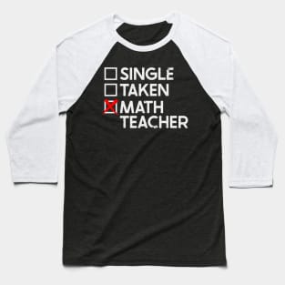 Single Taken Math Teacher Baseball T-Shirt